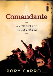 Baixar Livro Comandante - A Venezuela de Hugo Chávez - Rory Carroll em ePub PDF Mobi ou Ler Online