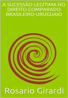Baixar Livro A SUCESSÃO LEGÍTIMA NO DIREITO COMPARADO BRASILEIRO-URUGUAIO - Rosario Girardi em ePub PDF Mobi ou Ler Online