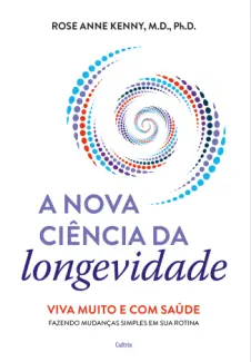 Baixar Livro A nova Ciência da Longevidade - Rose Anne Kenny em ePub PDF Mobi ou Ler Online