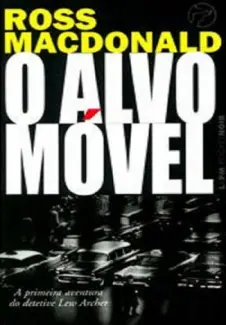 O Alvo Móvel  -  Detetive Lew Archer  -  Ross MacDonald
