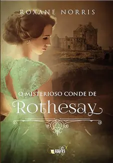 Baixar Livro O Misterioso Conde de Rothesay - Roxane Norris em ePub PDF Mobi ou Ler Online