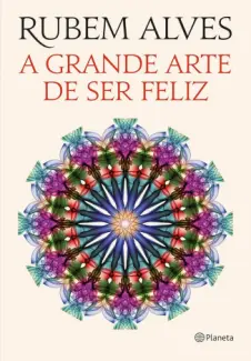 Baixar Livro A Grande arte de ser Feliz - Rubem Alves em ePub PDF Mobi ou Ler Online