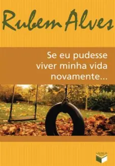 Se eu Pudesse Viver Minha Vida Novamente  -  Rubem Alves