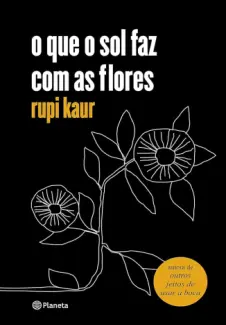 Baixar Livro O que o Sol Faz Com as Flores - Rupi Kaur em ePub PDF Mobi ou Ler Online