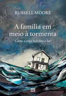 Baixar Livro Família em meio à Tormenta - Russel Moore em ePub PDF Mobi ou Ler Online