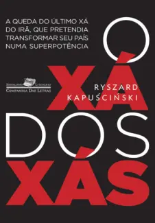 Baixar Livro O Xá Dos Xás - Ryszard Kapuscinski em ePub PDF Mobi ou Ler Online
