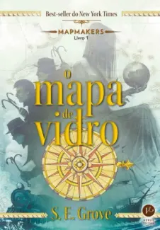 O Mapa de Vidro  -  Mapmakers  - Vol.  1 - S. E. Grove
