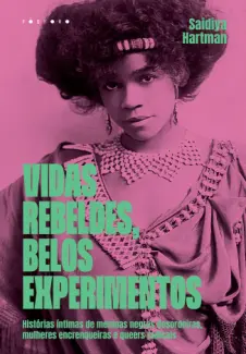 Baixar Livro Vidas Rebeldes, Belos Experimentos - Saidiya Hartman em ePub PDF Mobi ou Ler Online