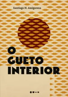 Baixar Livro O Gueto Interior - Santiago H. Amigorena em ePub PDF Mobi ou Ler Online