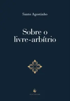 Baixar Livro Sobre o Livre-arbitrio - Santo Agostinho em ePub PDF Mobi ou Ler Online