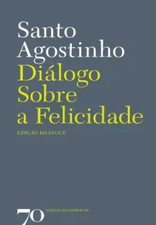 Diálogo Sobre a Felicidade    -  Santo Agostinho      