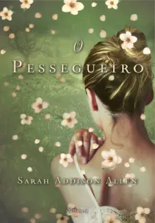 O Pessegueiro  -  Sarah Addison Allen