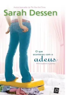 O Que Aconteceu com o Adeus  -  Sarah Dessen