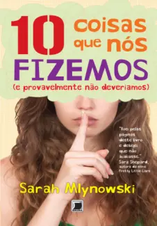 10 coisas que nós Fizemos  -  Sarah Mlynowski