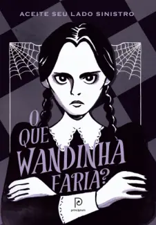 Baixar Livro O que Wandinha Faria?: Aceite seu lado Sinistro - Sarah Thompson em ePub PDF Mobi ou Ler Online