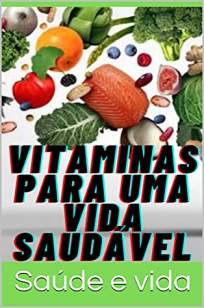 Baixar Livro Vitaminas para uma Vida Saudável - Saúde e vida em ePub PDF Mobi ou Ler Online