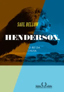 Henderson, o Rei da Chuva  -  Saul Bellow