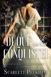 Baixar Livro O Duque que Eu Conquistei - Os Segredos de Charlotte Street Vol. 1 - Scarlett Peckham em ePub PDF Mobi ou Ler Online