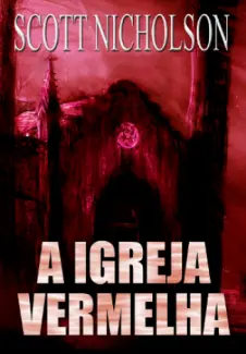 A Igreja Vermelha  -  Scott Nicholson