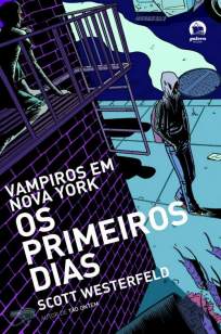 Baixar Os Primeiros Dias - Vampiros em Nova York Vol. 1 - Scott Westerfeld ePub PDF Mobi ou Ler Online