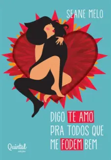 Baixar Livro Digo te amo pra todos que me fodem bem - Seane Melo em ePub PDF Mobi ou Ler Online