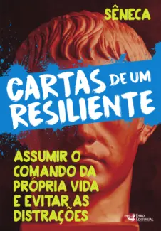 Baixar Livro Cartas de um Resiliente II: Assumir o Comando da Própria vida e Evitar as Distrações - Sêneca em ePub PDF Mobi ou Ler Online