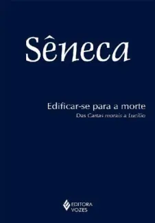 Baixar Livro Edificar-se para a Morte: Das Cartas Morais de Lucílio - Sêneca em ePub PDF Mobi ou Ler Online