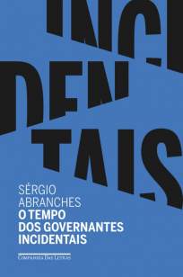 Baixar Livro O Tempo dos Governantes Incidentais - Sérgio Abranches em ePub PDF Mobi ou Ler Online