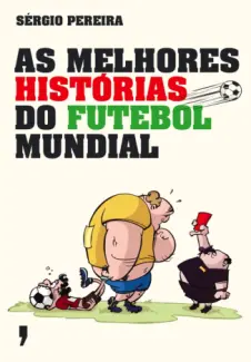 Baixar Livro As Melhores Histórias do Futebol Mundial - Sergio Pereira em ePub PDF Mobi ou Ler Online