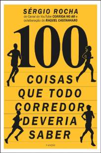 Baixar Livro 100 Coisas que Todo Corredor Deveria Saber - Sergio Rocha em ePub PDF Mobi ou Ler Online