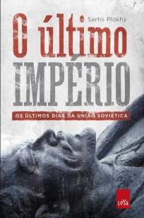 Baixar Livro O Último Império: Os Últimos Dias da União Soviética - Serhii Plokhy em ePub PDF Mobi ou Ler Online