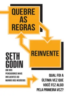 Quebre as Regras e Reivente - Seth Godin