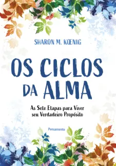 Baixar Livro Os Ciclos da Alma: as sete Etapas para Viver seu Verdadeiro Propósito - Sharon M. Koenig em ePub PDF Mobi ou Ler Online