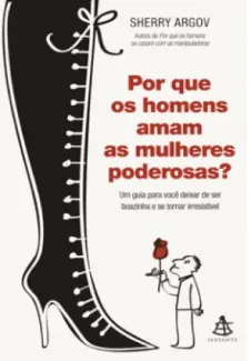 Baixar Livro Porque os Homens Amam as Mulheres Poderosas - Sherry Argov em ePub PDF Mobi ou Ler Online