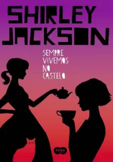 Sempre Vivemos no Castelo  -  Shirley Jackson