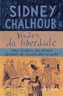 Baixar Livro Visões da Liberdade - Sidney Chalhoub em ePub PDF Mobi ou Ler Online