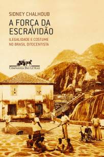 Baixar Livro A Força da Escravidão - Sidney Chalhoub em ePub PDF Mobi ou Ler Online