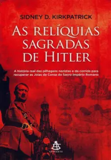 Baixar Livro As Relíquias Sagradas de Hitler - Sidney D. Kirkpatrick em ePub PDF Mobi ou Ler Online