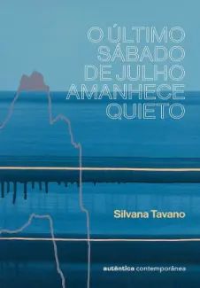 Baixar Livro O Último Sábado de Julho Amanhece Quieto - Silvana Tavano em ePub PDF Mobi ou Ler Online