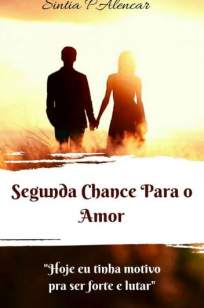 Baixar Livro Segunda Chance para o Amor - Sintia P.Alencar em ePub PDF Mobi ou Ler Online