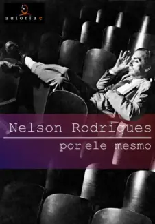 Nelson Rodrigues por ele mesmo  -  Sonia Rodrigues