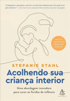 Baixar Livro Acolhendo sua Criança Interior: Uma Abordagem Inovadora para Curar as Feridas da Infância - Stefanie Stahl em ePub PDF Mobi ou Ler Online