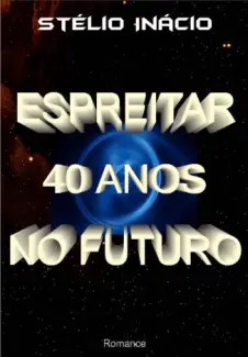 Espreitar 40 Anos no Futuro - Stélio Inácio
