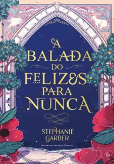 Baixar Livro A Balada do Felizes para Nunca - Stephanie Garber em ePub PDF Mobi ou Ler Online