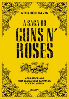Baixar Livro A saga do Guns N’ Roses: A trajetória de uma das maiores bandas de rock do mundo - Stephen Davis em ePub PDF Mobi ou Ler Online