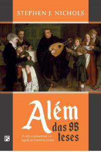 Baixar Livro Além das 95 Teses - Stephen J. Nichols em ePub PDF Mobi ou Ler Online