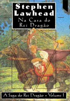 Baixar Livro Na Casa do Rei Dragao - A Saga do Rei Dragão - Stephen Lawhead em ePub PDF Mobi ou Ler Online