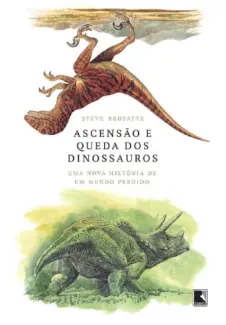 Baixar Livro Ascensão e queda dos dinossauros - Steve Brusatte em ePub PDF Mobi ou Ler Online