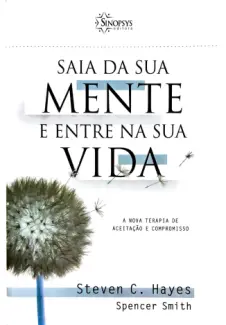 Baixar Livro Saia da sua mente e entre na sua vida - Steven C. Hayes em ePub PDF Mobi ou Ler Online