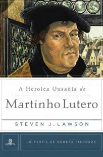 Baixar Livro A Heroica Ousadia de Martinho Lutero - Steven Lawson em ePub PDF Mobi ou Ler Online